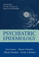 Psychiatric Epidemiology : Searching for the Causes of Mental Disorders.