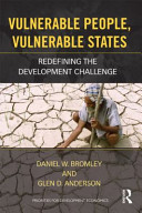 Vulnerable people, vulnerable states redefining the development challenge / Daniel W. Bromley and Glen D. Anderson.