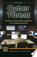 Cyber threat : the rise of information geopolitics in U.S. national security /