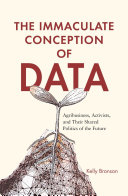 The immaculate conception of data : agribusiness, activists, and their shared politics of the future /