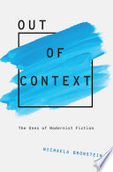 Out of context : the uses of modernist fiction / Michaela Bronstein.