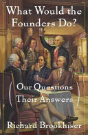 What would the founders do? : our questions, their answers /