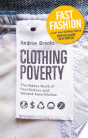Clothing poverty : the hidden world of fast fashion and second-hand clothes / Andrew Brooks.