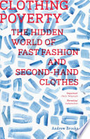 Clothing poverty : the hidden world of fast fashion and second-hand clothes /