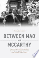 Between Mao and McCarthy : Chinese American politics in the Cold War years /