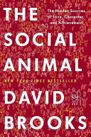 The social animal : the hidden sources of love, character, and achievement /