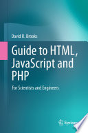 Guide to HTML, JavaScript and PHP : for scientists and engineers /