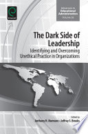 The Dark Side of Leadership : Identifying and Overcoming Unethical Practice in Organizations.