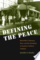 Defining the peace : World War II veterans, race, and the remaking of Southern political tradition /