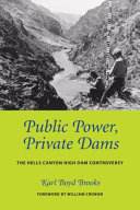 Public power, private dams : the Hells Canyon High Dam controversy /