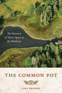 The common pot : the recovery of native space in the Northeast / Lisa Brooks.