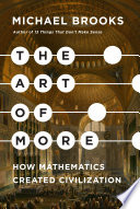 The art of more : how mathematics created civilization / Michael Brooks.