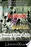 The barrios of manta : [a retrospective on 50 years of Ecuador, the Peace Corps and the evolution of an international family] /