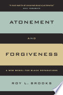 Atonement and forgiveness : a new model for Black reparations / Roy L. Brooks.