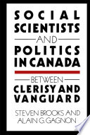 Social scientists and politics in Canada : between clerisy and vanguard /