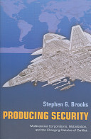 Producing security : multinational corporations, globalization, and the changing calculus of conflict /
