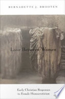 Love between women : early Christian responses to female homoeroticism /