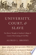 University, court, and slave : pro-slavery academic thought and southern jurisprudence, 1831-1861 / Alfred L. Brophy.