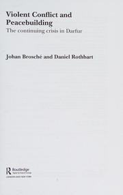 Violent conflict and peacebuilding the continuing crisis in Darfur / Johan Brosche and Daniel Rothbart.