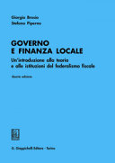 Governo e finanza locale : Un'introduzione alla teoria e alle istituzioni del federalismo fiscale / Giorgio Brosio, Stefano Piperno.