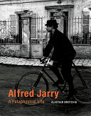 Alfred Jarry : a pataphysical life / Alastair Brotchie.