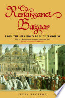 The Renaissance bazaar from the Silk Road to Michelangelo /