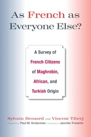 As French as everyone else? : a survey of French citizens of Maghrebin, African, and Turkish origin / Sylvain Brouard and Vincent Tiberj ; translated by Jennifer Fredette ; foreword by Paul M. Sniderman.