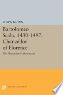 Bartolomeo Scala, 1430-1497, Chancellor of Florence : the humanist as bureaucrat / Alison Brown.