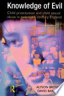 Knowledge of evil : child prostitution and child sexual abuse in twentieth-century England /