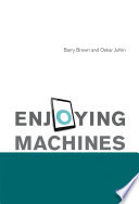 Enjoying machines /