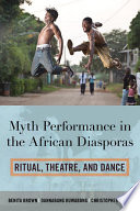 Myth performance in the African diasporas : ritual, theatre, and dance /