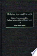 Religion, law, and the land : Native Americans and the judicial interpretation of sacred land / Brian Edward Brown.