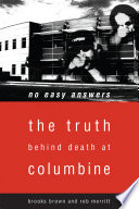 No easy answers : the truth behind death at Columbine [with a new afterword] / Brooks Brown and Rob Merritt.