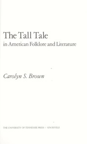 The tall tale in American folklore and literature / Carolyn S. Brown.