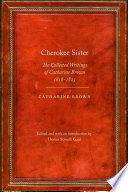 Cherokee sister : the collected writings of Catharine Brown, 1818-1823 /