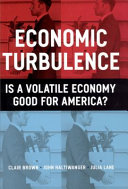 Economic turbulence : is a volatile economy good for America? / Clair Brown, John Haltiwanger, and Julia Lane.