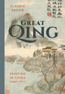 Great Qing : painting in China, 1644-1911 / Claudia Brown.