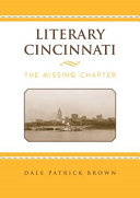 Literary Cincinnati : the missing chapter / Dale Patrick Brown.