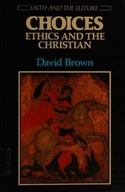 Choices : ethics and the Christian / David Brown.