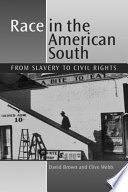 Race in the American south : from slavery to civil rights / David Brown and Clive Webb.