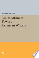Soviet attitudes toward American writing / by Deming Brown.