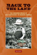 Back to the land : the enduring dream of self-sufficiency in modern America /