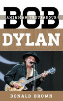 Bob Dylan : American troubadour /