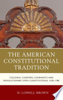 The American constitutional tradition : colonial charters, covenants, and revolutionary state constitutions, 1578-1780 /