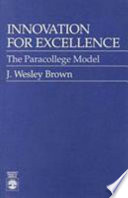 Innovation for excellence : the Paracollege model / by J. Wesley Brown.
