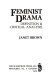 Feminist drama : definition & critical analysis / Janet Brown.