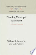 Planning Municipal Investment : a Case Study of Philadelphia /