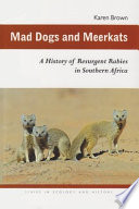 Mad dogs and meerkats a history of resurgent rabies in southern Africa / Karen Brown.