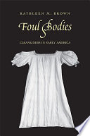 Foul bodies : cleanliness in early America / Kathleen M. Brown.