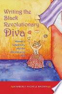 Writing the black revolutionary diva : women's subjectivity and the decolonizing text /